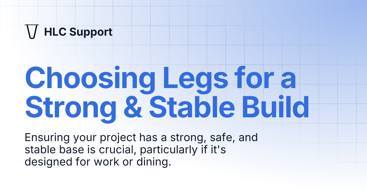 Choosing Legs for a Strong & Stable Build | HLC Support